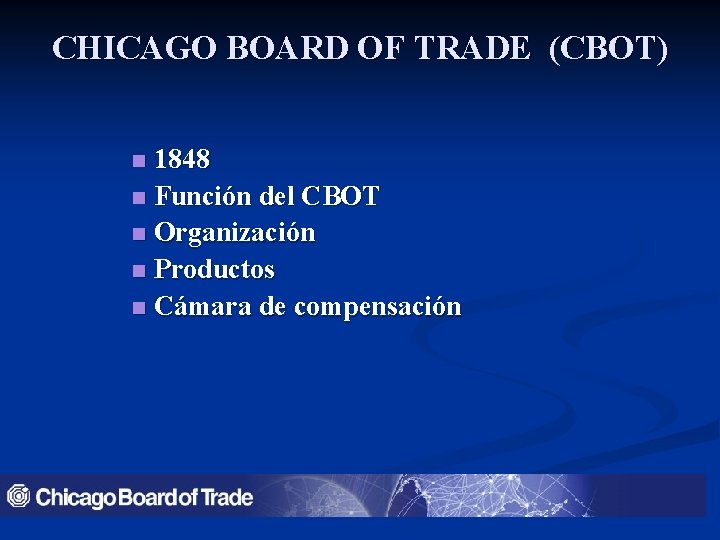 CHICAGO BOARD OF TRADE (CBOT) 1848 n Función del CBOT n Organización n Productos