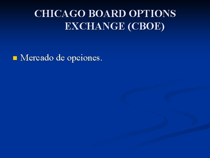 CHICAGO BOARD OPTIONS EXCHANGE (CBOE) n Mercado de opciones. 