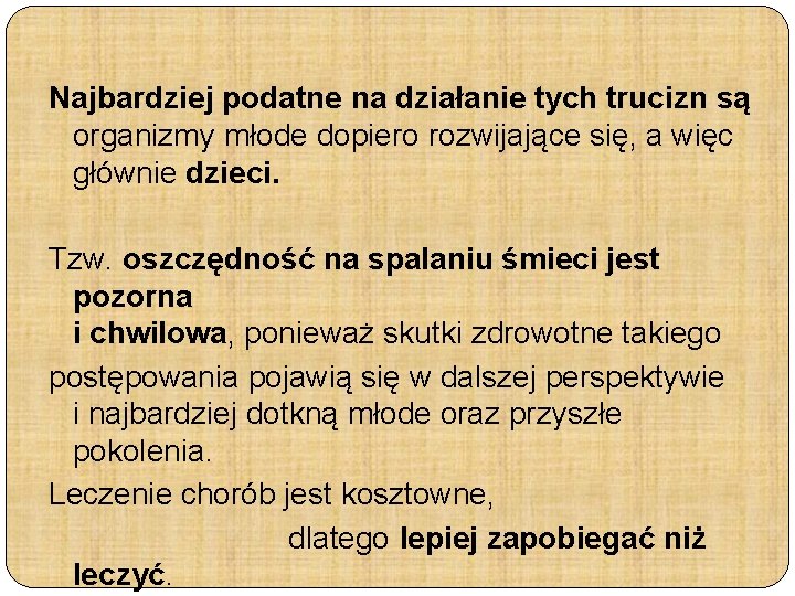 Najbardziej podatne na działanie tych trucizn są organizmy młode dopiero rozwijające się, a więc