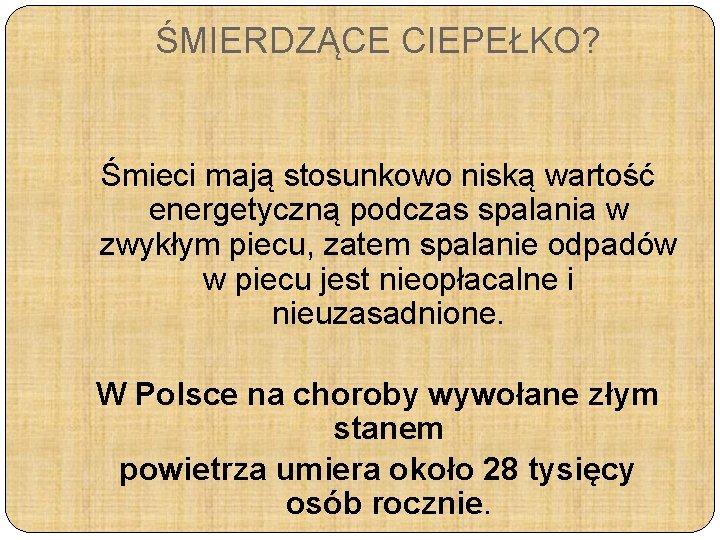 ŚMIERDZĄCE CIEPEŁKO? Śmieci mają stosunkowo niską wartość energetyczną podczas spalania w zwykłym piecu, zatem