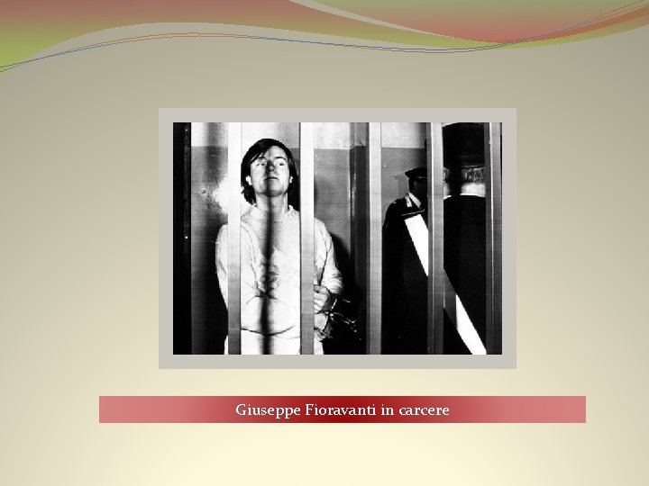 Giuseppe Fioravanti in carcere 