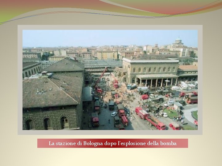 La stazione di Bologna dopo l’esplosione della bomba 