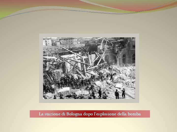 La stazione di Bologna dopo l’esplosione della bomba 