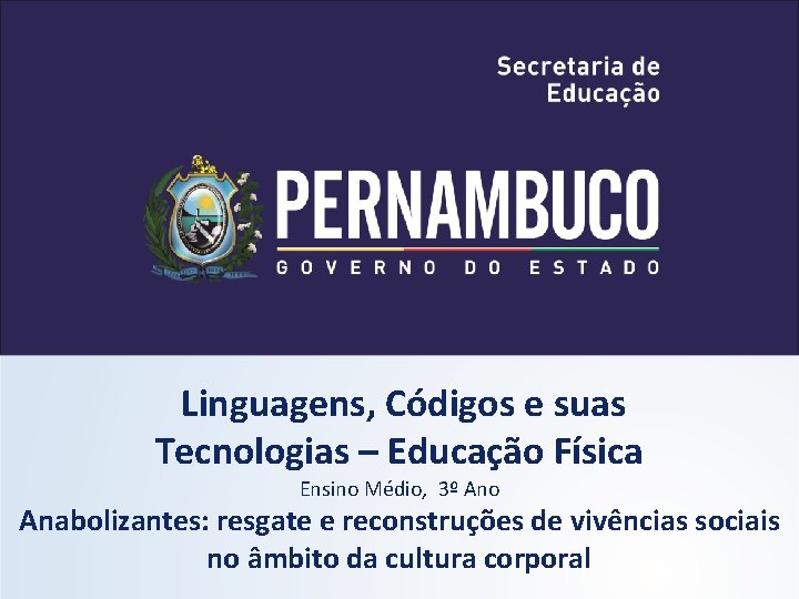 Linguagens, Códigos e suas Tecnologias – Educação Física Ensino Médio, 3º Ano Anabolizantes: resgate