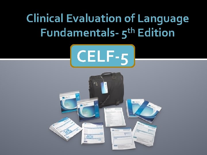 Clinical Evaluation of Language Fundamentals- 5 th Edition CELF-5 