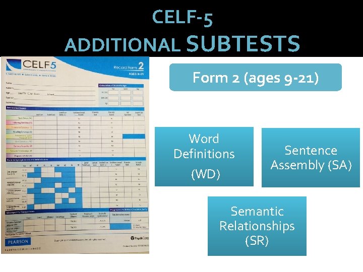 CELF-5 ADDITIONAL SUBTESTS Form 2 (ages 9 -21) Word Definitions (WD) Sentence Assembly (SA)