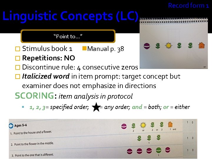 Linguistic Concepts (LC) Record form 1 “Point to…” � Stimulus book 1 Manual p.