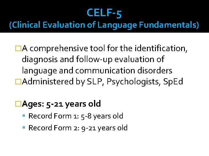 CELF-5 (Clinical Evaluation of Language Fundamentals) �A comprehensive tool for the identification, diagnosis and