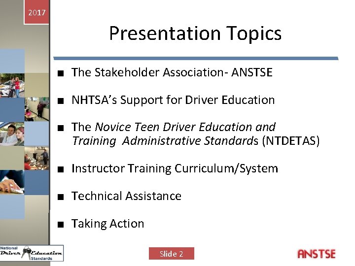 2017 Presentation Topics ■ The Stakeholder Association- ANSTSE ■ NHTSA’s Support for Driver Education