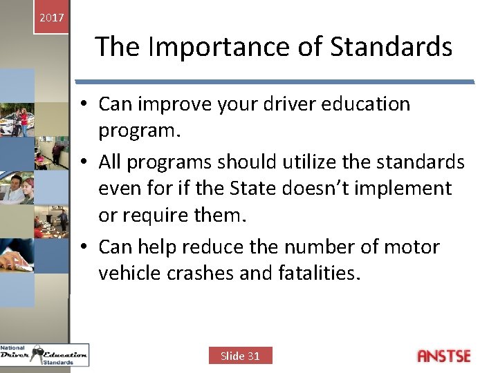 2017 The Importance of Standards • Can improve your driver education program. • All