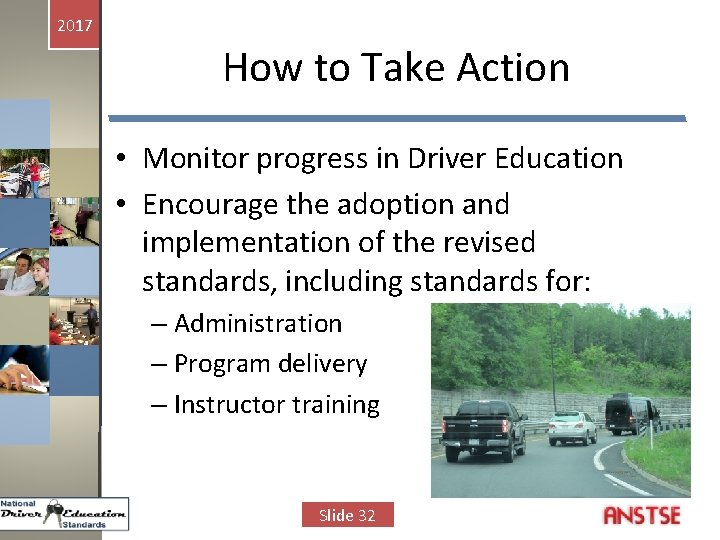 2017 How to Take Action • Monitor progress in Driver Education • Encourage the