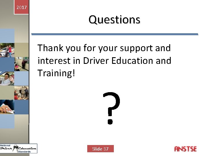 2017 Questions Thank you for your support and interest in Driver Education and Training!