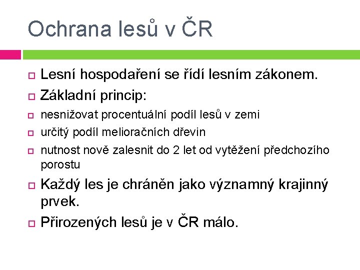 Ochrana lesů v ČR Lesní hospodaření se řídí lesním zákonem. Základní princip: nesnižovat procentuální