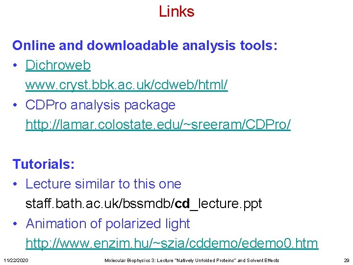 Links Online and downloadable analysis tools: • Dichroweb www. cryst. bbk. ac. uk/cdweb/html/ •