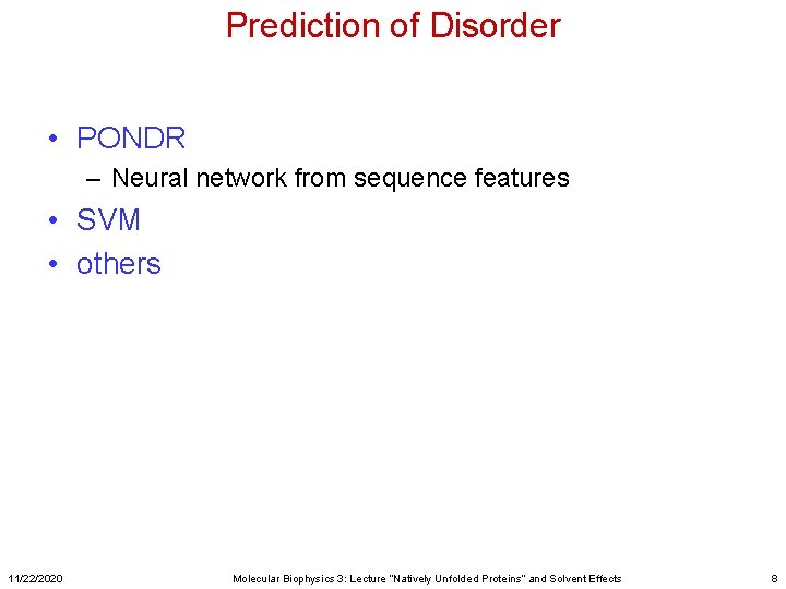 Prediction of Disorder • PONDR – Neural network from sequence features • SVM •