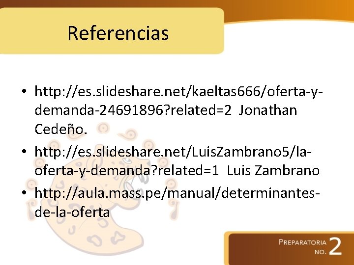 Referencias • http: //es. slideshare. net/kaeltas 666/oferta-ydemanda-24691896? related=2 Jonathan Cedeño. • http: //es. slideshare.