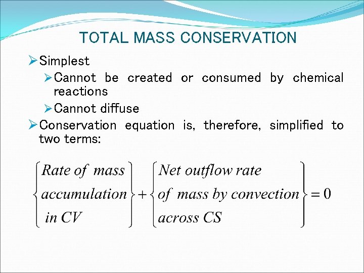 TOTAL MASS CONSERVATION ØSimplest ØCannot be created or consumed by chemical reactions ØCannot diffuse