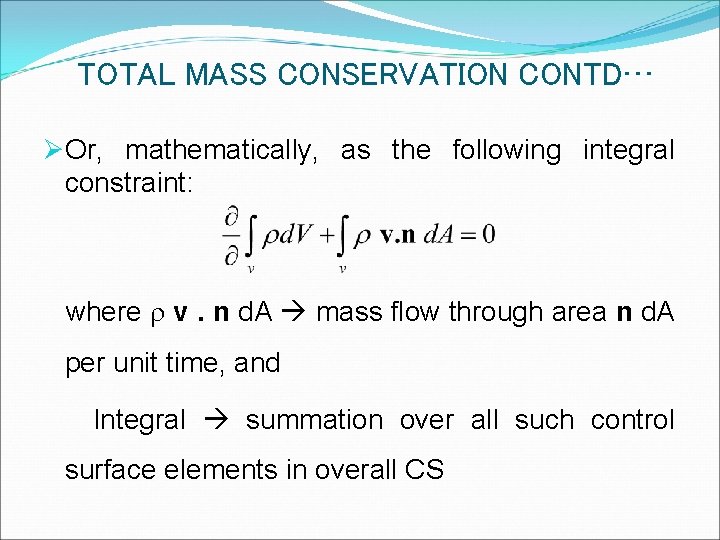 TOTAL MASS CONSERVATION CONTD… ØOr, mathematically, as the following integral constraint: where r v.