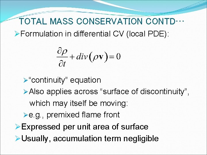 TOTAL MASS CONSERVATION CONTD… ØFormulation in differential CV (local PDE): Ø“continuity” equation ØAlso applies