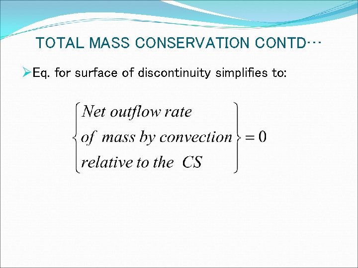 TOTAL MASS CONSERVATION CONTD… ØEq. for surface of discontinuity simplifies to: 