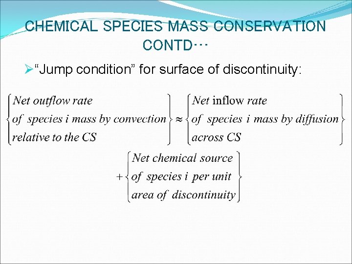 CHEMICAL SPECIES MASS CONSERVATION CONTD… Ø“Jump condition” for surface of discontinuity: 