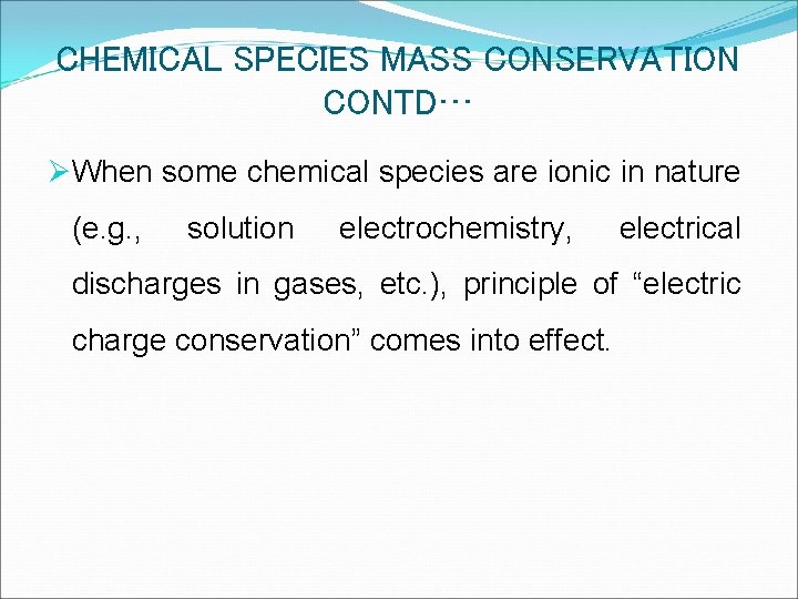 CHEMICAL SPECIES MASS CONSERVATION CONTD… ØWhen some chemical species are ionic in nature (e.