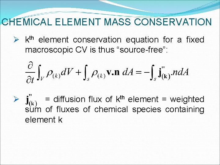 CHEMICAL ELEMENT MASS CONSERVATION Ø kth element conservation equation for a fixed macroscopic CV