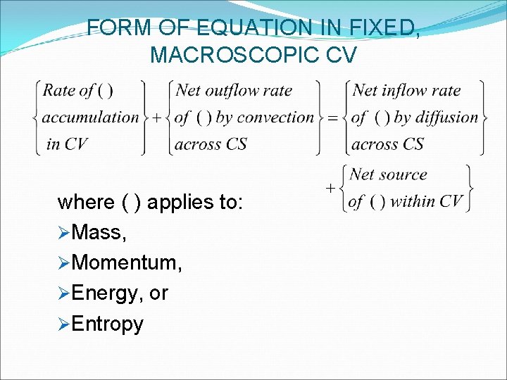 FORM OF EQUATION IN FIXED, MACROSCOPIC CV where ( ) applies to: ØMass, ØMomentum,