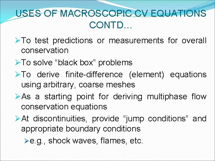 USES OF MACROSCOPIC CV EQUATIONS CONTD… ØTo test predictions or measurements for overall conservation