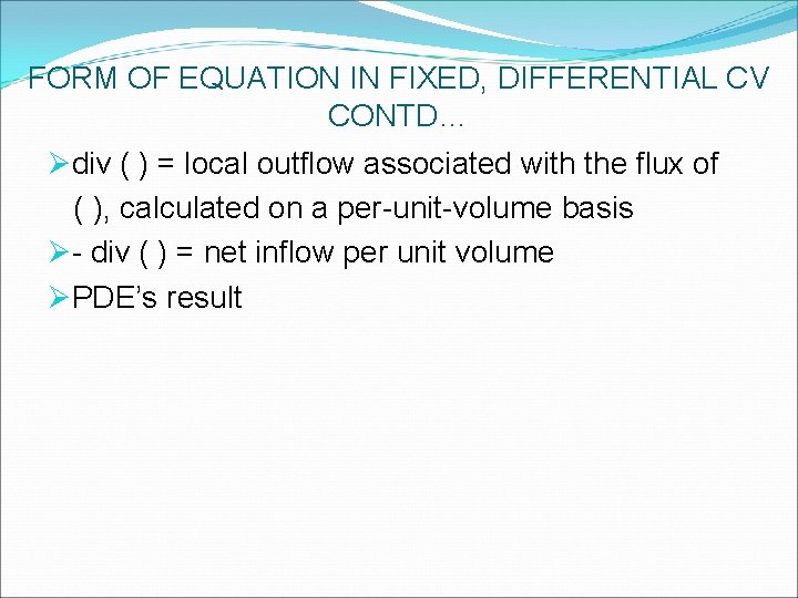 FORM OF EQUATION IN FIXED, DIFFERENTIAL CV CONTD… Ødiv ( ) = local outflow