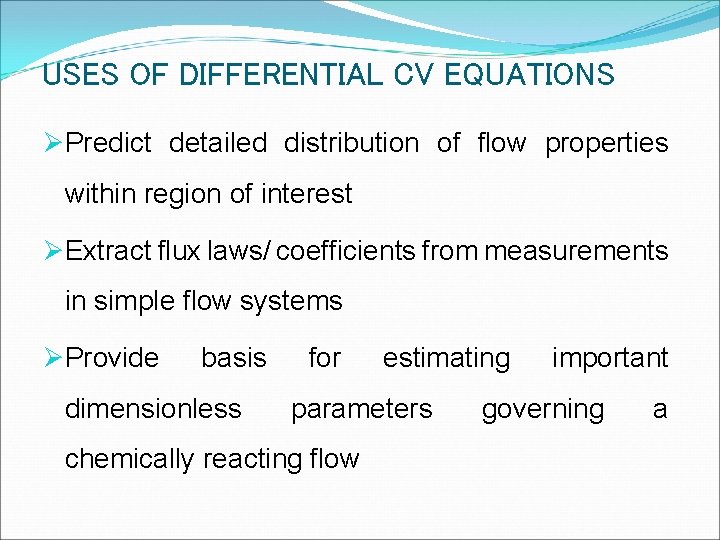 USES OF DIFFERENTIAL CV EQUATIONS ØPredict detailed distribution of flow properties within region of