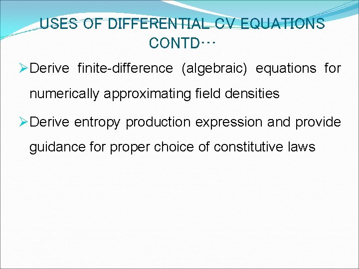 USES OF DIFFERENTIAL CV EQUATIONS CONTD… ØDerive finite-difference (algebraic) equations for numerically approximating field