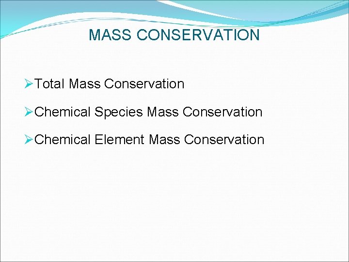 MASS CONSERVATION ØTotal Mass Conservation ØChemical Species Mass Conservation ØChemical Element Mass Conservation 