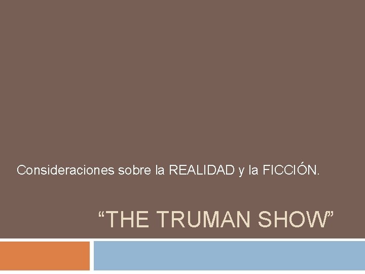 Consideraciones sobre la REALIDAD y la FICCIÓN. “THE TRUMAN SHOW” 