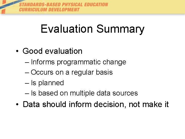 Evaluation Summary • Good evaluation – Informs programmatic change – Occurs on a regular Evaluation Summary • Good evaluation – Informs programmatic change – Occurs on a regular