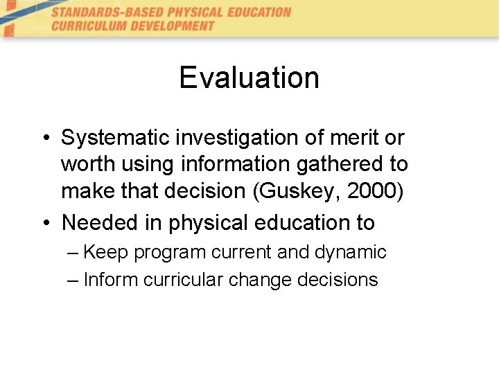 Evaluation • Systematic investigation of merit or worth using information gathered to make that Evaluation • Systematic investigation of merit or worth using information gathered to make that
