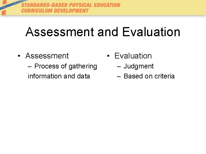 Assessment and Evaluation • Assessment – Process of gathering information and data • Evaluation Assessment and Evaluation • Assessment – Process of gathering information and data • Evaluation