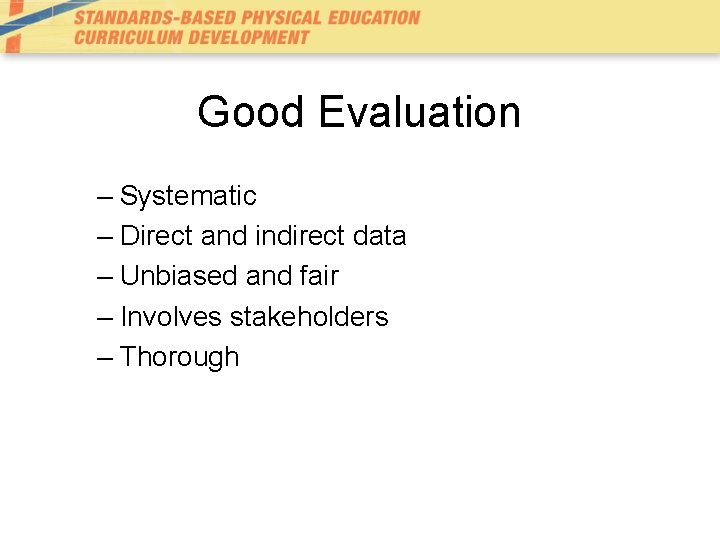 Good Evaluation – Systematic – Direct and indirect data – Unbiased and fair – Good Evaluation – Systematic – Direct and indirect data – Unbiased and fair –