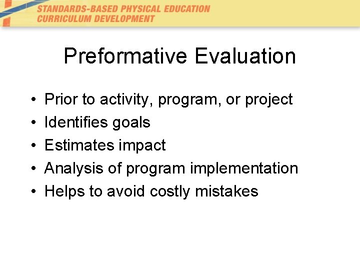 Preformative Evaluation • • • Prior to activity, program, or project Identifies goals Estimates Preformative Evaluation • • • Prior to activity, program, or project Identifies goals Estimates