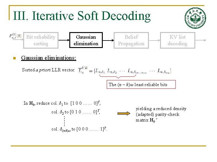 III. Iterative Soft Decoding Bit reliability sorting n Gaussian elimination Belief Propagation KV list