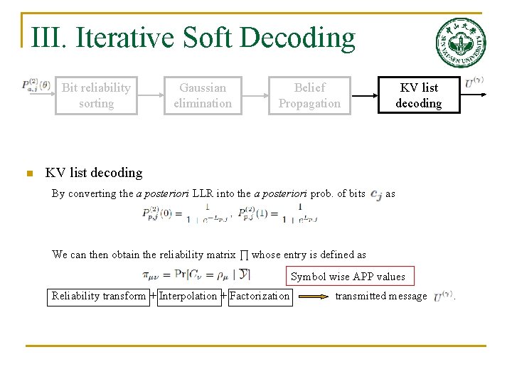 III. Iterative Soft Decoding Bit reliability sorting n Gaussian elimination Belief Propagation KV list