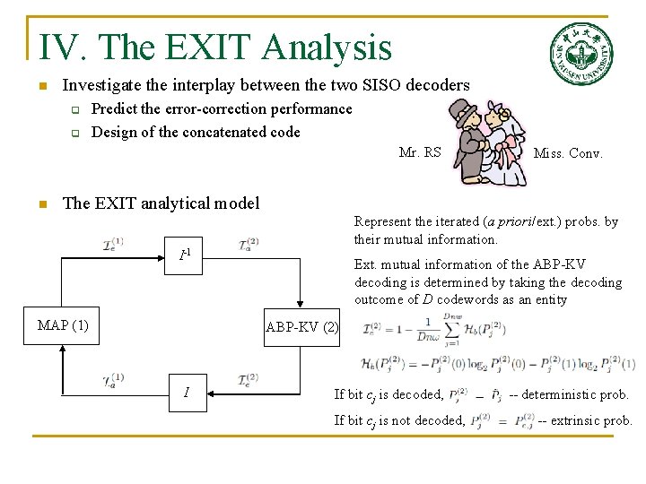 IV. The EXIT Analysis n Investigate the interplay between the two SISO decoders q IV. The EXIT Analysis n Investigate the interplay between the two SISO decoders q