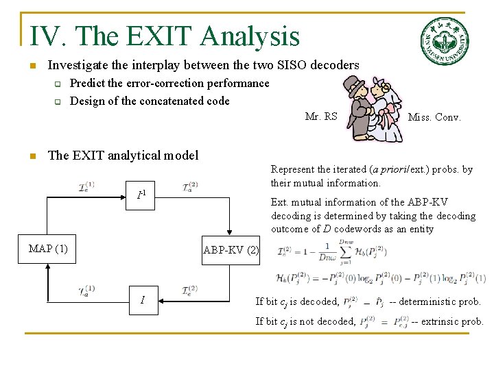 IV. The EXIT Analysis n Investigate the interplay between the two SISO decoders q