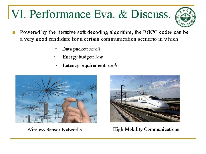 VI. Performance Eva. & Discuss. n Powered by the iterative soft decoding algorithm, the