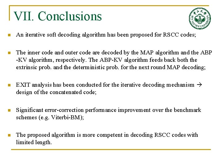VII. Conclusions n An iterative soft decoding algorithm has been proposed for RSCC codes; VII. Conclusions n An iterative soft decoding algorithm has been proposed for RSCC codes;
