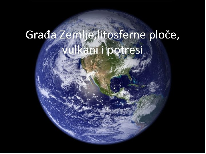 Građa Zemlje, litosferne ploče, vulkani i potresi 