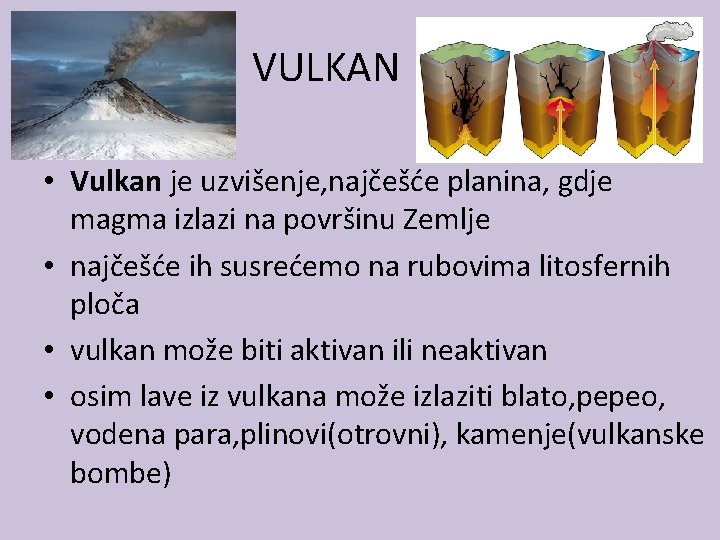  VULKAN • Vulkan je uzvišenje, najčešće planina, gdje magma izlazi na površinu Zemlje