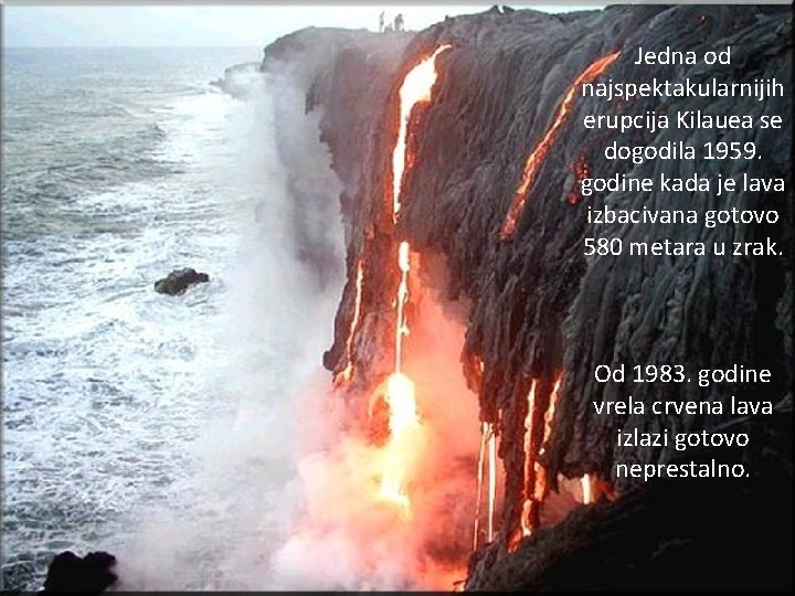 Jedna od najspektakularnijih erupcija Kilauea se dogodila 1959. godine kada je lava izbacivana gotovo