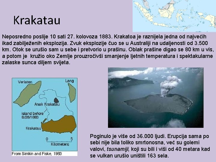 Krakatau Neposredno poslije 10 sati 27. kolovoza 1883. Krakatoa je raznijela jedna od najvećih