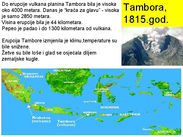 Do erupcije vulkana planina Tambora bila je visoka oko 4000 metara. Danas je “kraća
